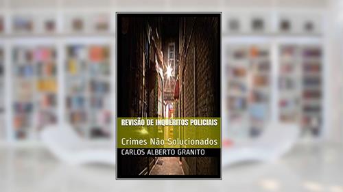 Capa de REVISÃO DE INQUÉRITOS POLICIAIS: Crimes Não Solucionados, do autor CARLOS ALBERTO GRANITO