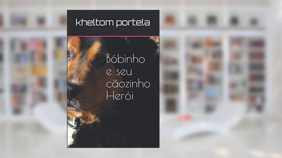 Bóbinho,e seu o cãozinho herói (Portuguese Edition), do autor kheltom portela