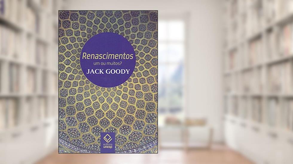 Renascimentos: Um ou muitos?, do autor Jack Goody