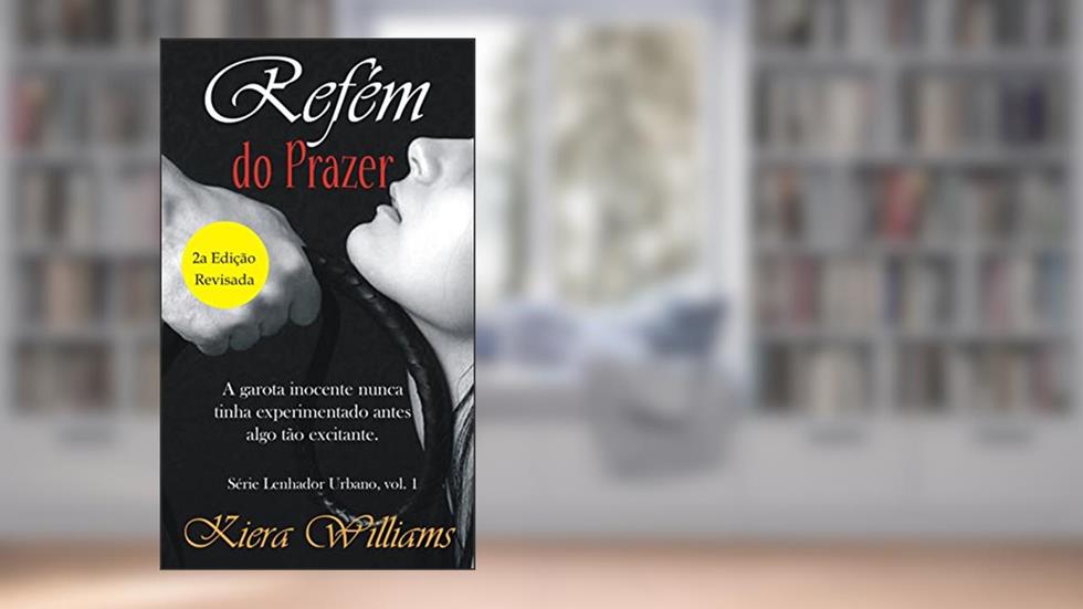 Refém do Prazer (Lenhador urbano Livro 1), do autor Kiera Williams