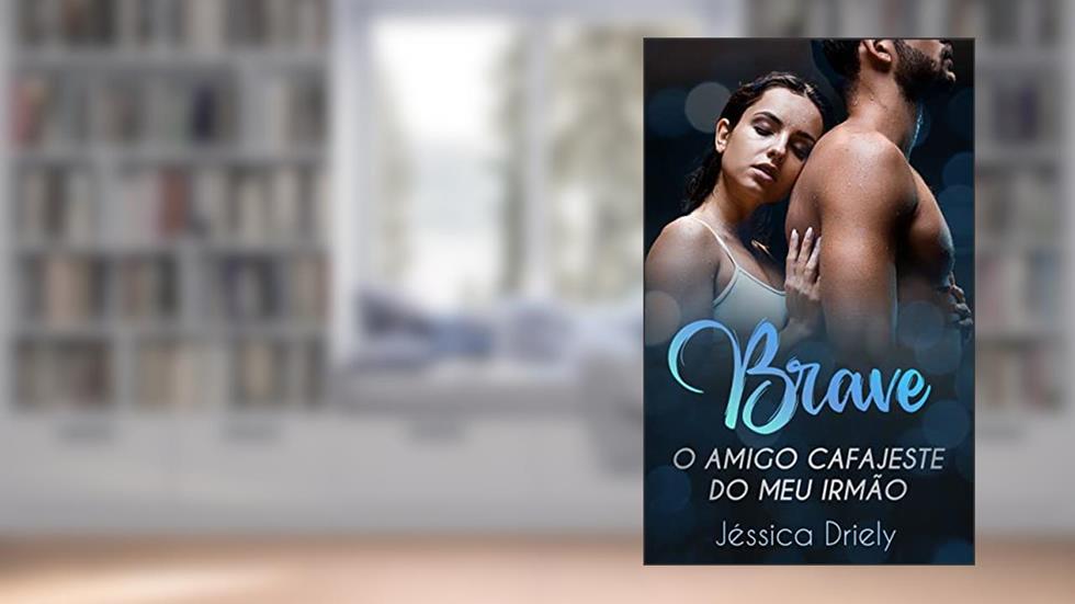 Brave : O Amigo Cafajeste do Meu Irmão, do autor Jéssica Driely