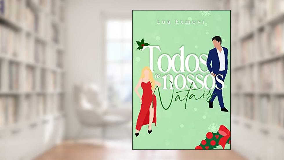 Todos os nossos natais (Tudo acontece no natal), do autor Lua Exmovi