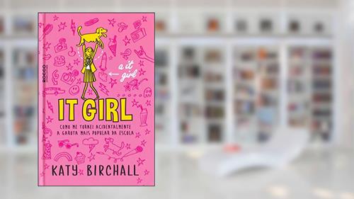 Capa de It girl: Como me tornei acidentalmente a garota mais popular da escola, do autor Katy Birchall