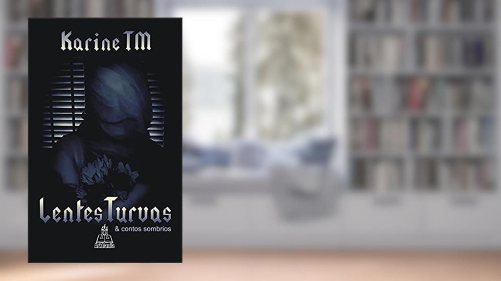 Lentes turvas: e contos sombrios, do autor Karine TM