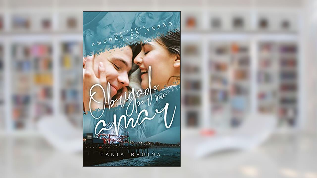 Obrigado por me amar: Trilogia Amores de Verão - Livro 1, do autor Tânia Regina