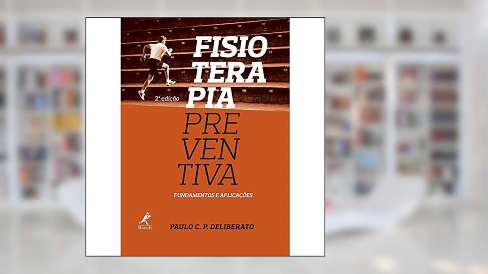 Fisioterapia preventiva: Fundamentos e aplicações, do autor Paulo C. P. Deliberato