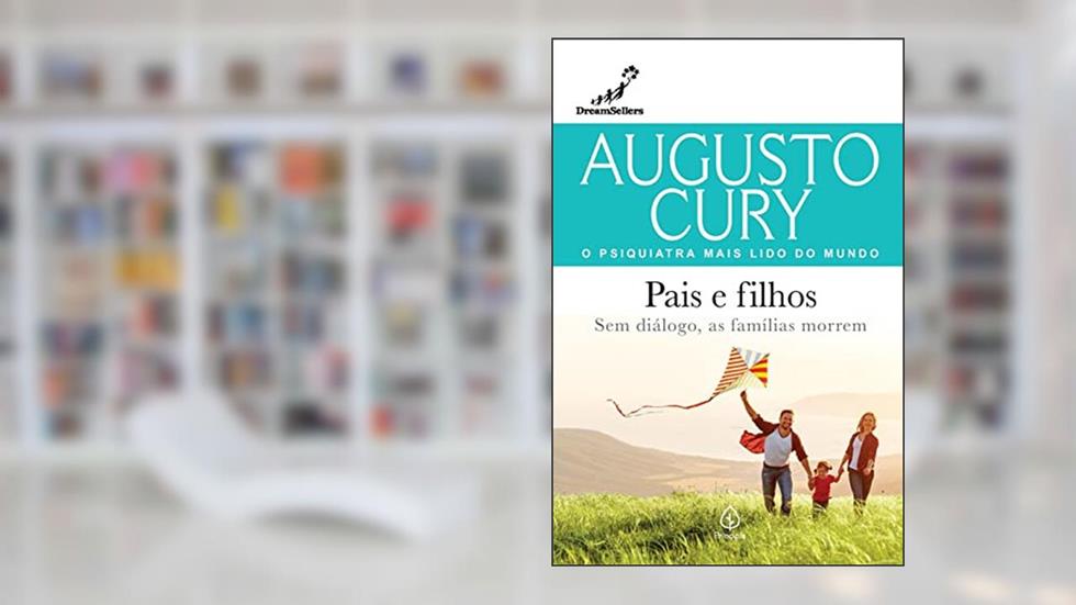 Pais e filhos: Sem Diálogo, as Famílias Morrem, do autor Augusto Cury