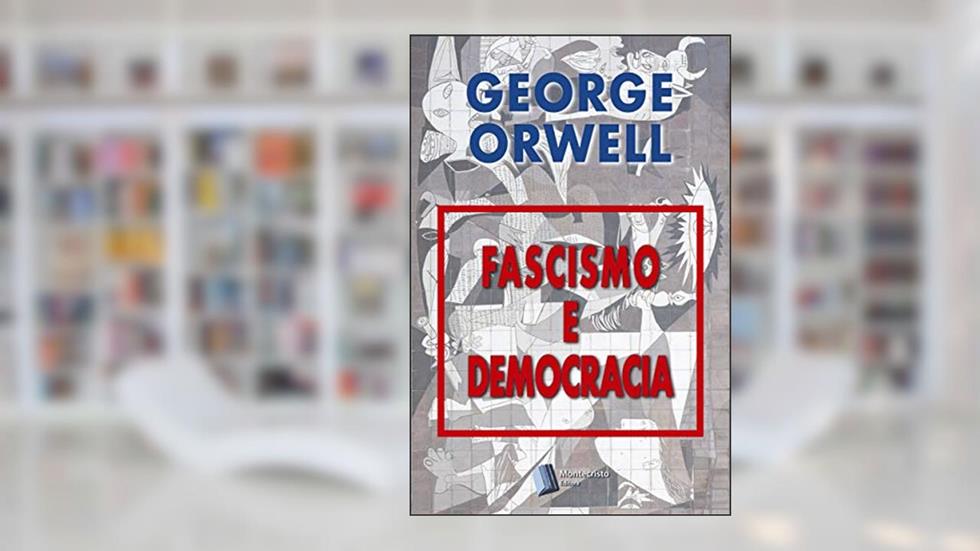 Fascismo e Democracia, do autor George Orwell
