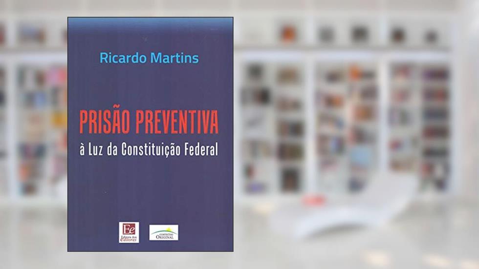 Prisão preventiva à luz da Constituição Federal, do autor Ricardo Martins