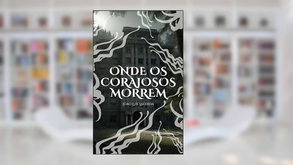 Onde os Corajoso Morrem, do autor João Luís Lacerda