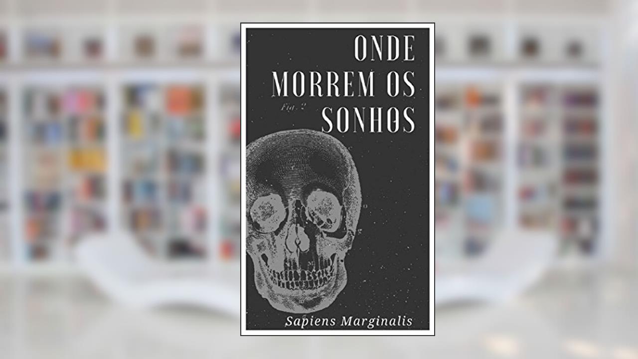 Onde Morrem os Sonhos, do autor Sapiens Marginalis; Saulo Matos; Greg Kooche; Matheus Peleteiro