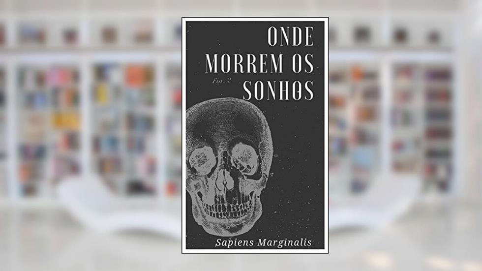 Onde Morrem os Sonhos, do autor Sapiens Marginalis; Saulo Matos; Greg Kooche; Matheus Peleteiro