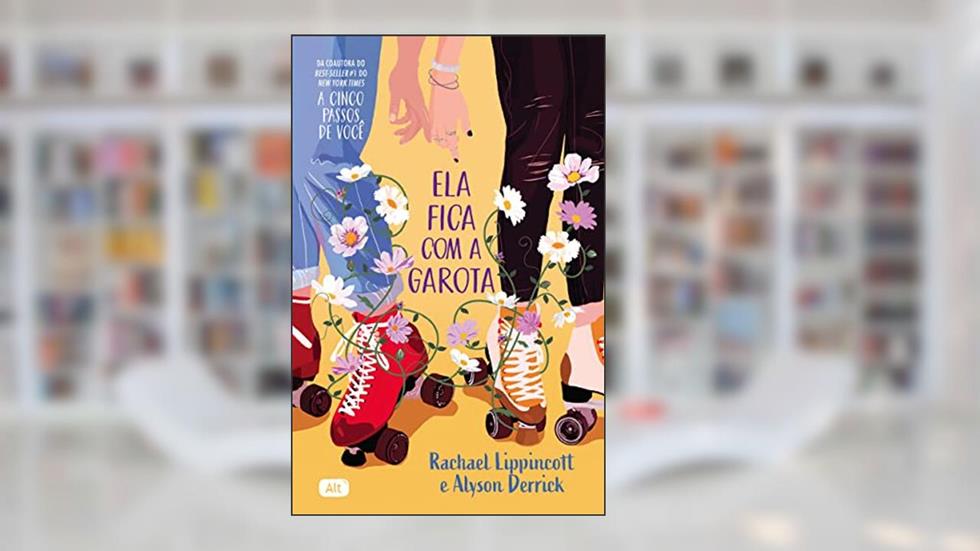 Ela fica com a garota, do autor Rachael Lippincott; Alyson Derrick