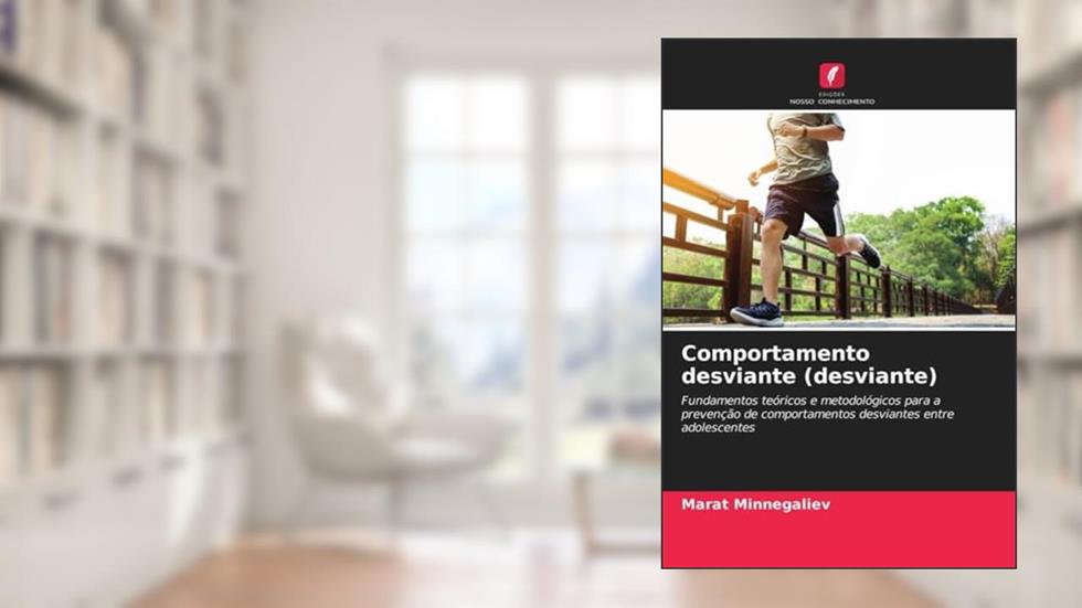 Comportamento desviante (desviante): Fundamentos teóricos e metodológicos para a prevenção de comportamentos desviantes entre adolescentes, do autor Marat Minnegaliev