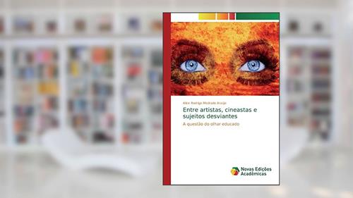 Capa de Entre artistas, cineastas e sujeitos desviantes: A questão do olhar educado, do autor Allex Rodrigo Medrado Araújo