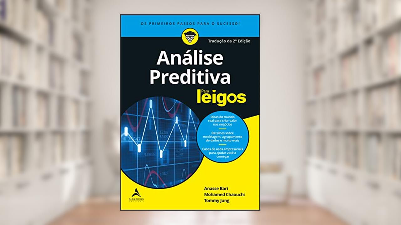 Análise Preditiva Para Leigos, do autor Anasse Bari; Mohamed Chaouchi; Tommy Jung