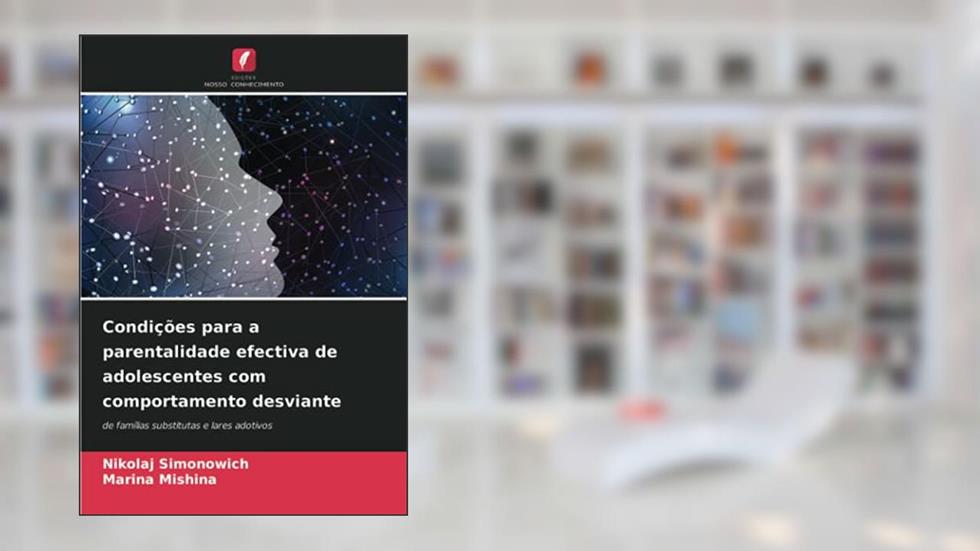 Condições para a parentalidade efectiva de adolescentes com comportamento desviante: de famílias substitutas e lares adotivos, do autor Nikolaj Simonowich; Marina Mishina