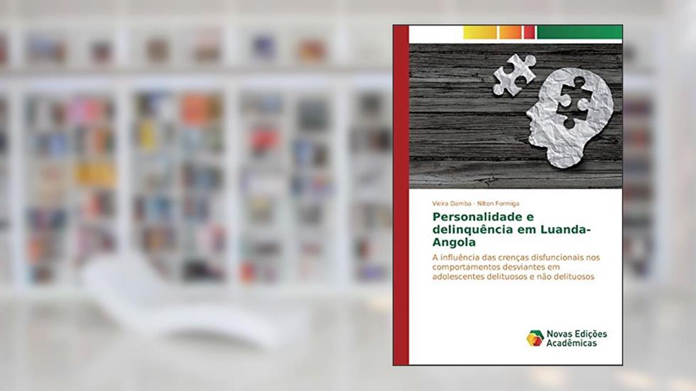 Personalidade e delinquência em Luanda-Angola: A influência das crenças disfuncionais nos comportamentos desviantes em adolescentes delituosos e não delituosos, do autor Vieira Damba; Nilton Formiga