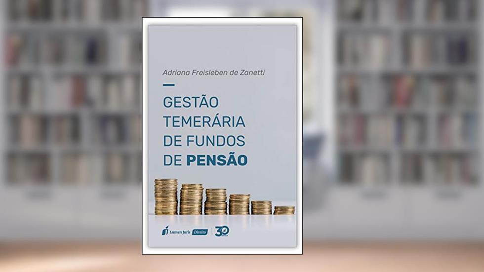 Gestão Temerária De Fundos De Pensão - 2019, do autor Adriana Freisleben De Zanetti
