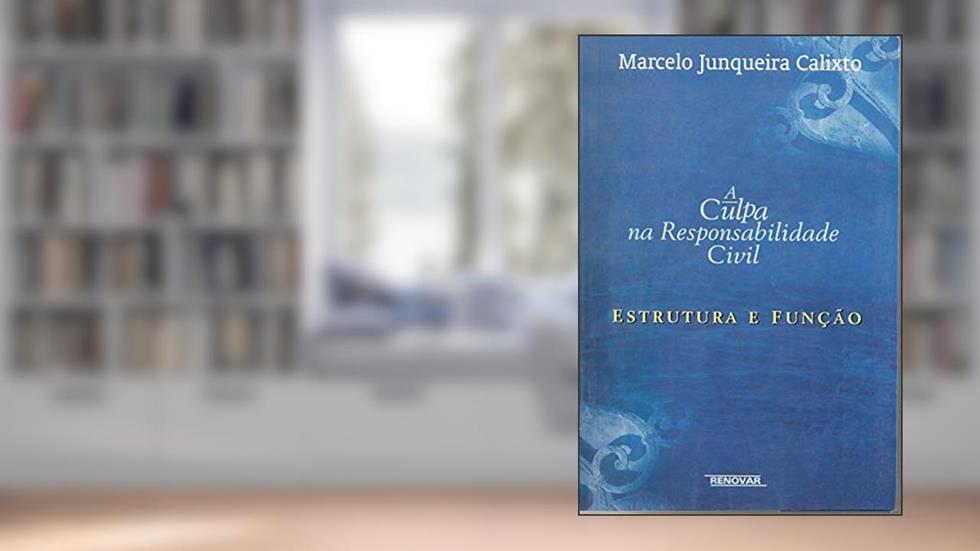 A Culpa na Responsabilidade Civil: Estrutura e Função, do autor Marcelo Junqueira Calixto