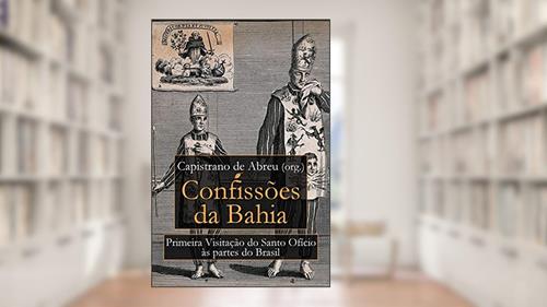Capa de Confissões da Bahia: Primeira Visitação do Santo Ofício às Partes do Brasil, do autor Capistrano de Abreu