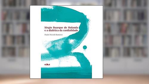 Capa de Sérgio Buarque de Holanda e a dialética da cordialidade, do autor Paulo Niccoli Ramirez