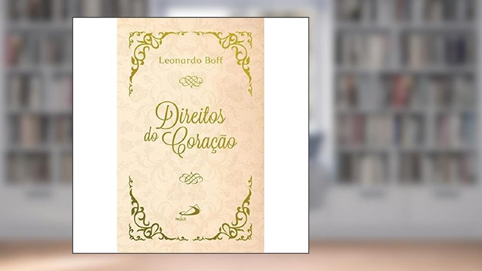 Direitos do Coração: Como Reverdecer o Deserto: Como Reverdecer o Deserto, do autor Leonardo Boff