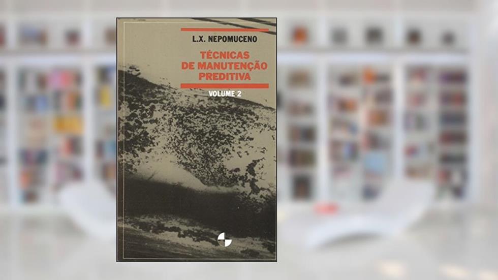 Técnicas de Manutenção Preditiva (Volume 2), do autor L. X. Nepomuceno