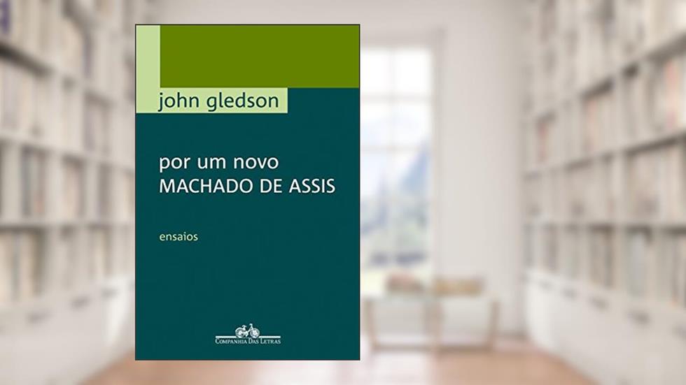 Por um novo Machado de Assis: Ensaios, do autor John Gledson