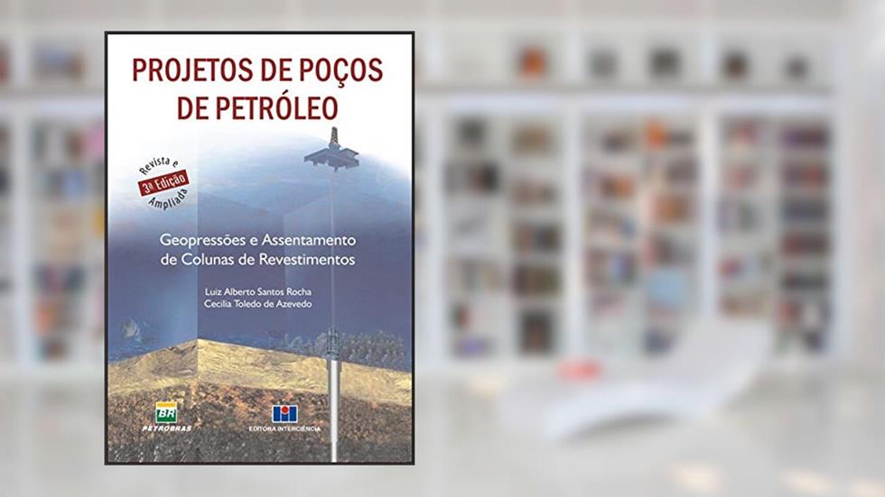 Projetos de Poços de Petróleo: Geopressões e Assentamento de Colunas de Revestimento, do autor Luis Alberto dos Santos Rocha; Cecília Toledo de Azevedo; Petrobras