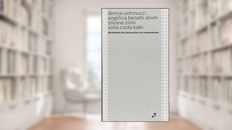 UN-Habitat: Das declarações aos compromissos: 7, do autor Denise Antonucci; Angélica Tanus Benatti Alvim; Silvana Zioni; Volia Costa Kato