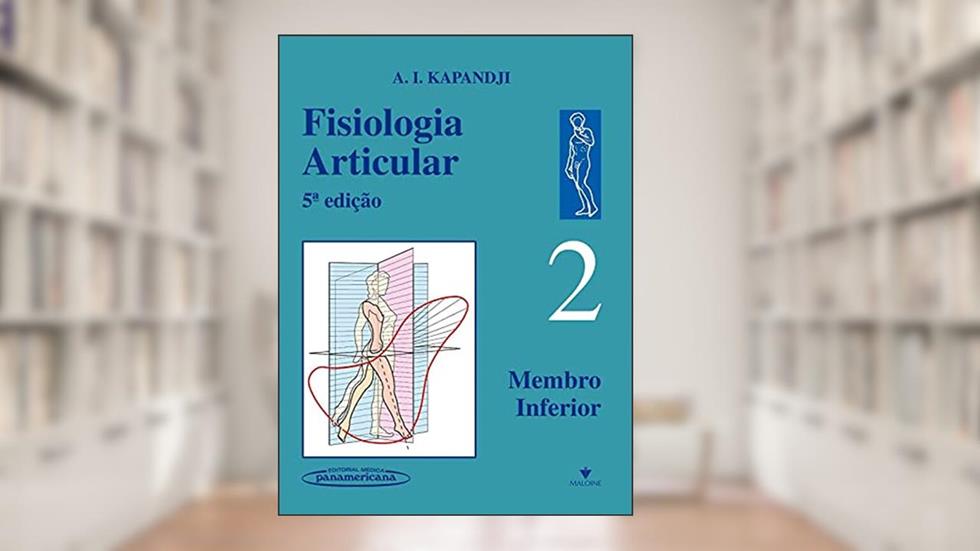 Fisiologia Articular - Membro Inferior - Vol. 2, do autor A. I. Kapandji