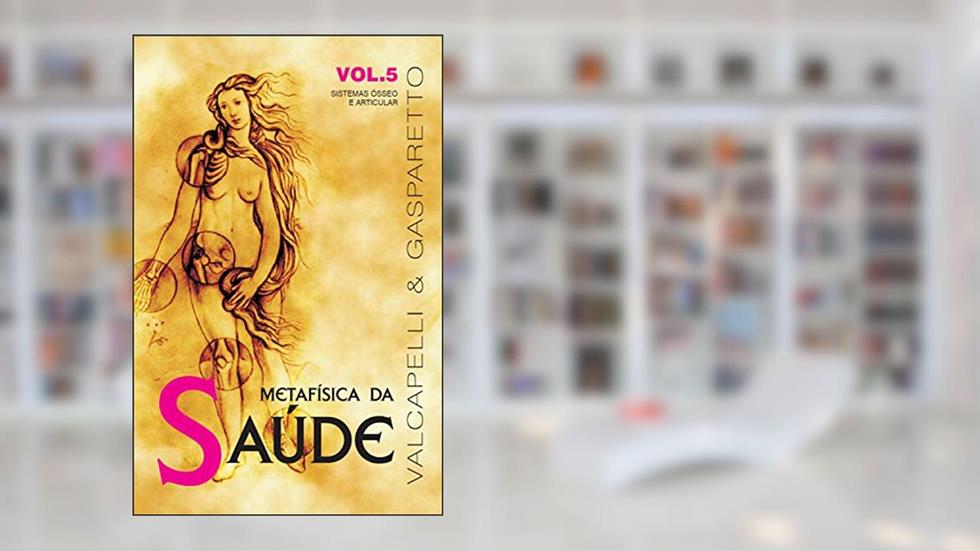 Metafísica da saúde: Sistemas ósseo e articular, do autor Luiz Gasparetto