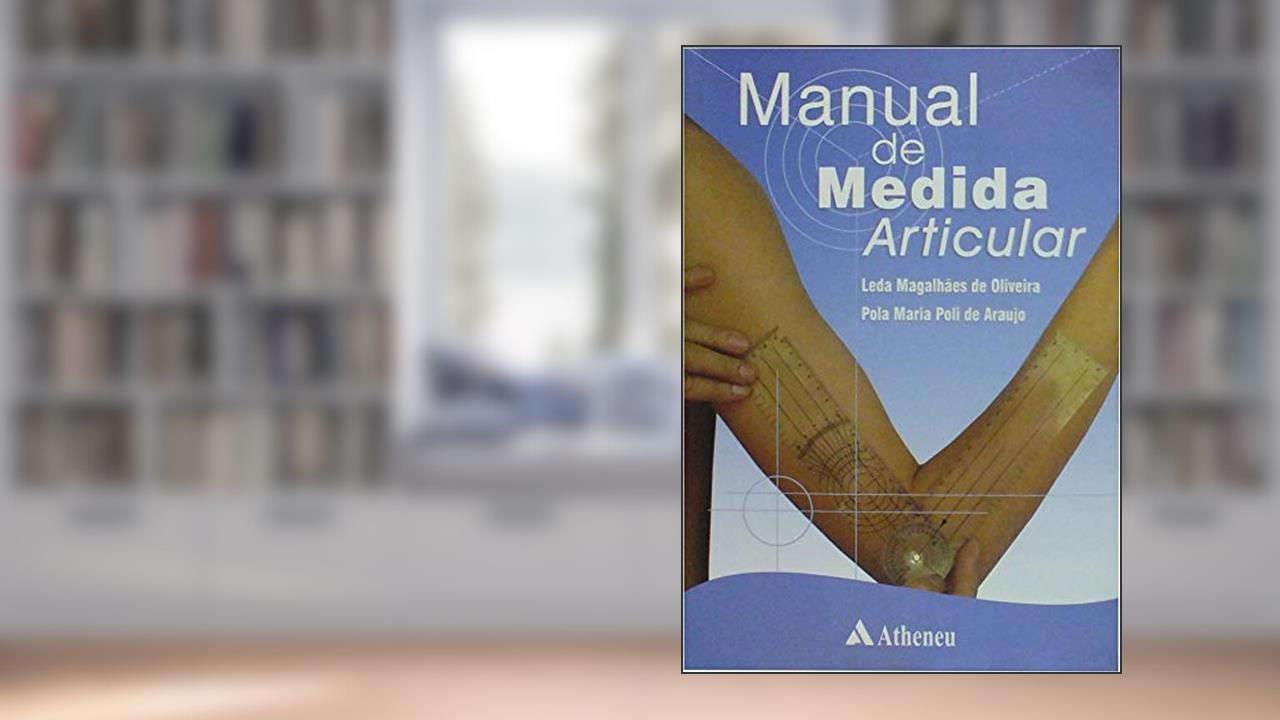 Manual de Medida Articular, do autor Leda Magalhaes De Oliveira; Pola Maria Poli de Araujo