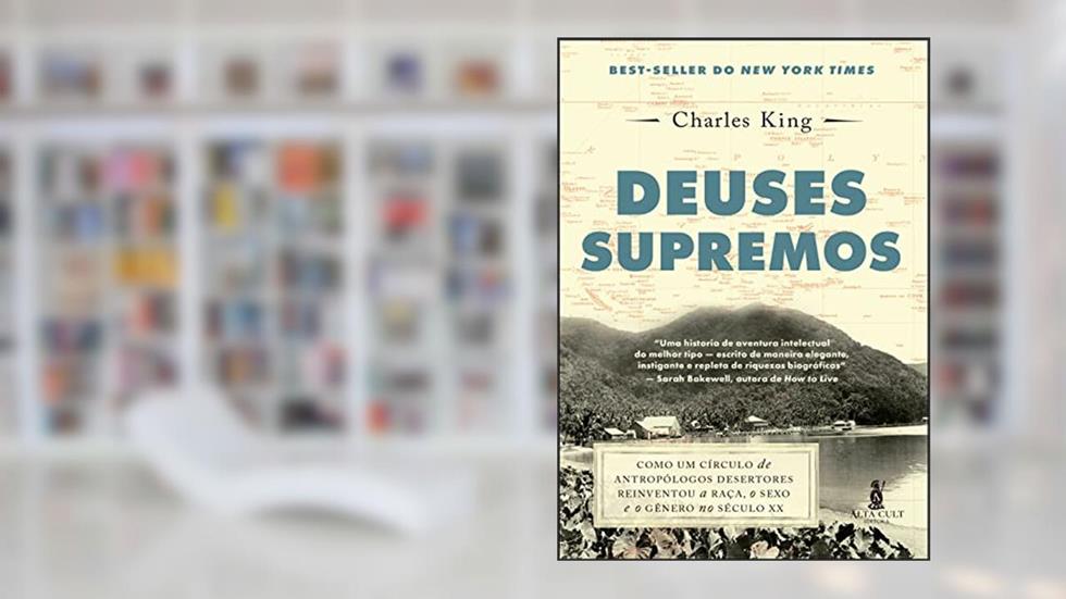 Deuses Supremos: Como um Círculo de Antropólogos Desertores Reinventou a Raça, o Sexo e o Gênero no Século XX, do autor Charles King