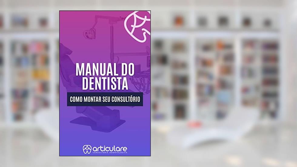 MANUAL DO DENTISTA: Como montar seu consultório, do autor Articulare Jr