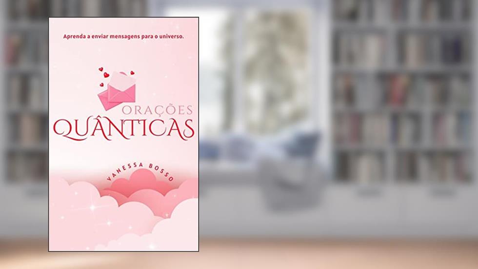 ORAÇÕES QUÂNTICAS: para a manifestação dos seus sonhos, do autor VANESSA BOSSO