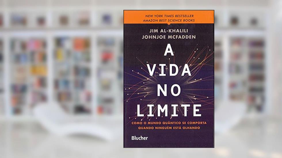 A Vida no Limite: Como o Mundo Quântico se Comporta Quando Ninguém Está Olhando, do autor Jim Al-Khalili; Johnjoe McFadden