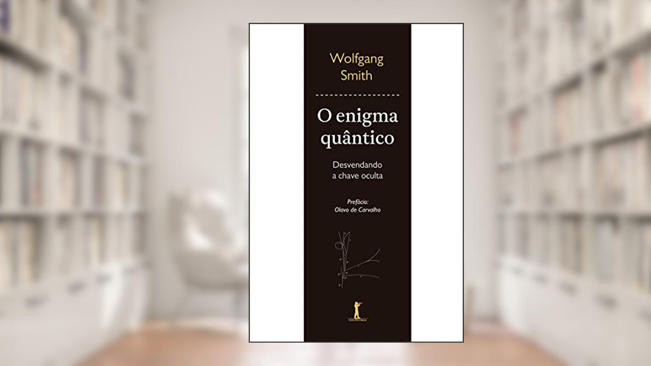 O Enigma Quântico: Desvendando A Chave Oculta (3ª Edição)), do autor Wolfgang Smith