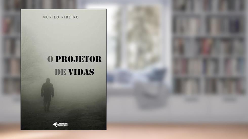 O Projetor de Vidas, do autor Murilo Ribeiro