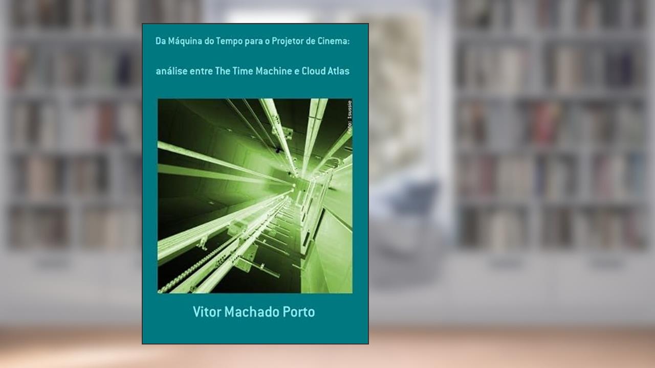 Da Maquina do Tempo Para o Projetor de Cinema., do autor Vitor Machado Porto