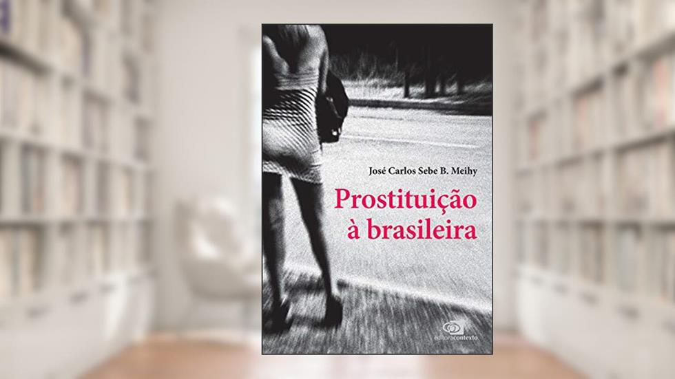 Prostituição à brasileira, do autor José Carlos Sebe B. Meihy