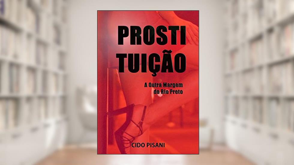 PROSTITUIÇÃO: A Outra Margem do Rio Preto, do autor Cido Pisani