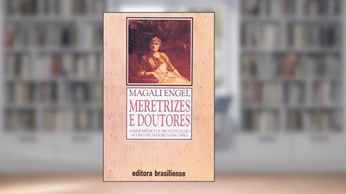 Capa de Meretrizes e Doutores. Saber Médico e Prostituição no Rio de Janeiro 1840-1890, do autor Magali Gouveia Engel
