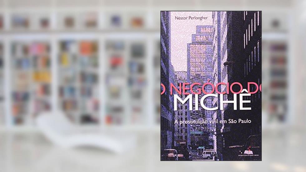 O Negócio Do Miche - Prostituição Viril Em São Paulo, do autor Nestor Perlongher