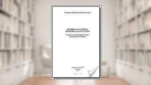 Capa de Memoria Da Morte, Memoria Da Exclusao: Prostituicao, Marginalidade Social E Reconquista Da Cidadania (Portuguese Edition), do autor Francisca Eleodora Santos Severino