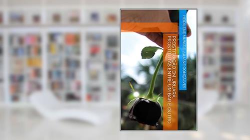 Capa de PROSTITUIÇÃO EM URUARÁ: Prostitutas entre um bar e outro., do autor Heidilene Muniz e Juliane gonçalves; Juliane Gonçalves