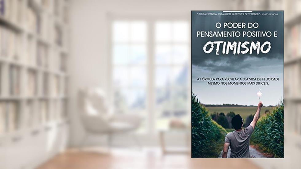 O PODER DO PENSAMENTO POSITIVO: Seja Mais feliz e Abundante Com o Poder do Pensamento Positivo e do Otimismo, do autor Joe Alton