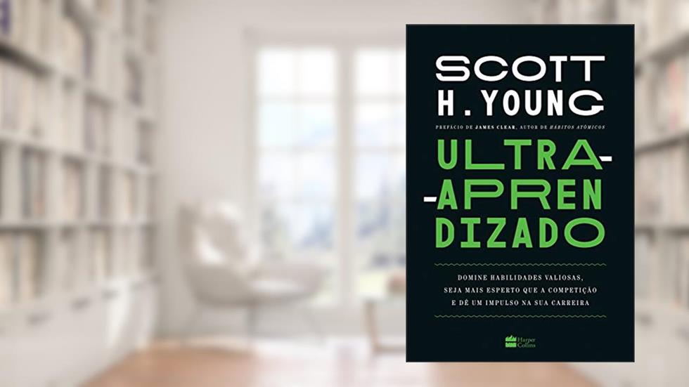 Ultra-aprendizado: Domine habilidades valiosas, seja mais esperto que a competição e dê um impulso na sua carreira, do autor Scott Young