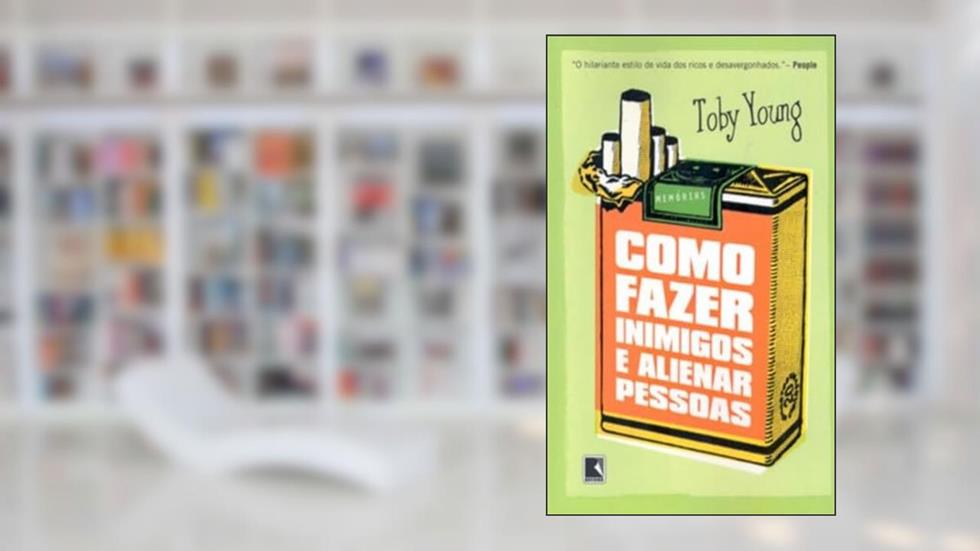 COMO FAZER INIMIGOS E ALIENAR PESSOAS, do autor Toby Young